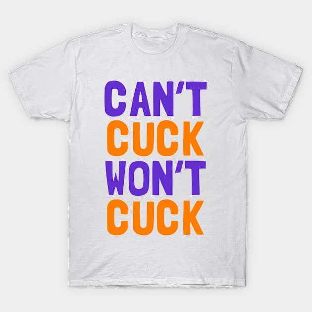 Can't Cuck Won't Cuck T-Shirt by dumbshirts